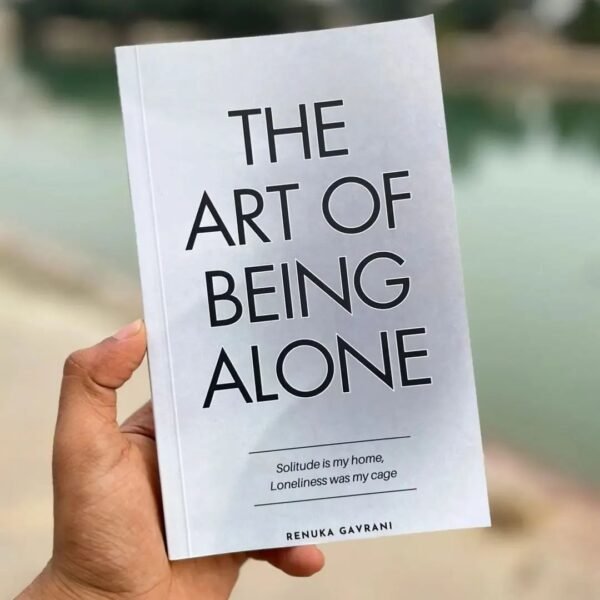 The Art of Being ALONE: Solitude Is My HOME, Loneliness Was My Cage